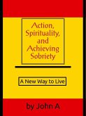 Action, Spirituality, and Achieving Sobriety: A New Way to Live (eBook, ePUB)