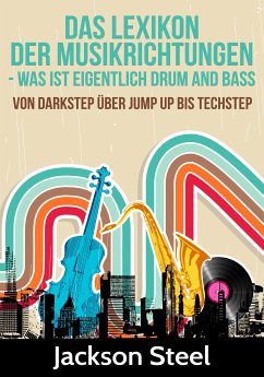 Das Lexikon der Musikrichtungen - Was ist eigentlich Drum and Bass ? (eBook, ePUB) - Steel, Jackson