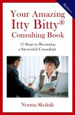 Your Amazing Itty Bitty Consulting Book: 15 Key Steps to Building a Successful Consulting Business (eBook, ePUB)