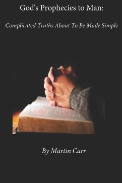 God's Prophecies to Man: Complicated Truths About To Be Made Simple (eBook, ePUB) - Carr, Martin