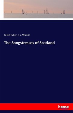 The Songstresses of Scotland - Tytler, Sarah;Watson, J. L.