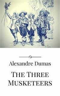 The Three Musketeers (eBook, ePUB) - Dumas, Alexandre; Dumas, Alexandre; Dumas, Alexandre