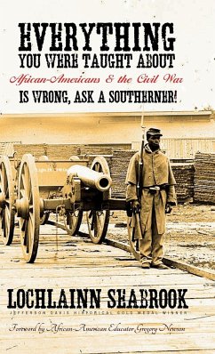 Everything You Were Taught About African-Americans and the Civil War is Wrong, Ask a Southerner! - Seabrook, Lochlainn
