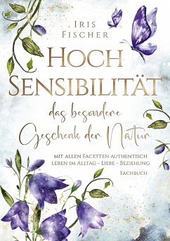 Hochsensibilität - das besondere Geschenk der Natur - Fischer, Iris