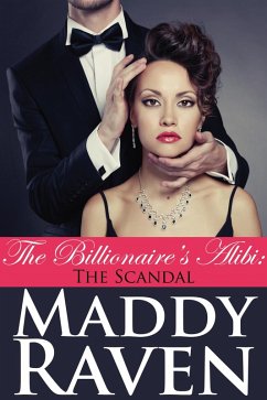 The Billionaire's Alibi: The Scandal (The Billionaire's Alibi #3) (eBook, ePUB) - Raven, Maddy