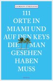 111 Orte in Miami und auf den Keys, die man gesehen haben muss (eBook, ePUB)