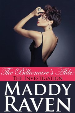 The Billionaire's Alibi: The Investigation (The Billionaire's Alibi #4) (eBook, ePUB) - Raven, Maddy