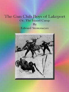 The Gun Club Boys of Lakeport Or, The Island Camp (eBook, ePUB) - Stratemeyer, Edward