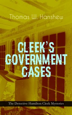 CLEEK'S GOVERNMENT CASES - The Detective Hamilton Cleek Mysteries (eBook, ePUB) - Hanshew, Thomas W.