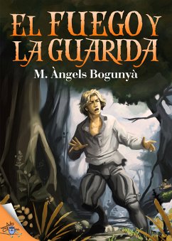 El fuego y la guarida (eBook, ePUB) - Bogunyà, M. Àngels