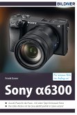 Sony alpha 6300 - Für bessere Fotos von Anfang an! (eBook, PDF)