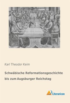 Schwäbische Reformationsgeschichte bis zum Augsburger Reichstag - Keim, Karl Theodor