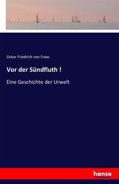 Vor der Sündfluth ! - Fraas, Oskar Friedrich von