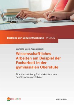 Wissenschaftliches Arbeiten am Beispiel der Facharbeit in der gymnasialen Oberstufe (eBook, PDF) - Beck, Barbara; Lübeck, Anja