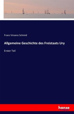 Allgemeine Geschichte des Freistaats Ury - Schmid, Franz Vinzenz