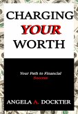 Charging Your Worth: Your Path to Financial Success (eBook, ePUB)