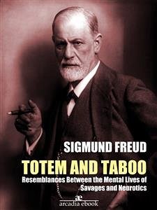 Totem and Taboo: Resemblances Between the Mental Lives of Savages and Neurotics (Annotated) (eBook, ePUB) - Freud, Sigmund; Freud, Sigmund