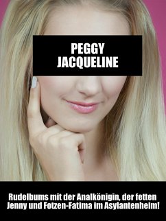 Rudelbums mit der Analkönigin, der fetten Jenny und Fotzen-Fatima im Asylantenheim! (eBook, ePUB) - Jacqueline, Peggy