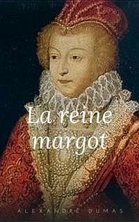 La Reine Margot (eBook, ePUB) - Dumas, Alexandre; Dumas, Alexandre; Dumas, Alexandre