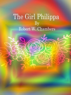 The Girl Philippa (eBook, ePUB) - W. Chambers, Robert; W. Chambers, Robert