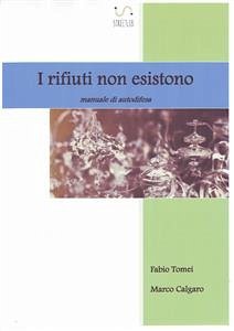 I rifiuti non esistono - Manuale di autodifesa (eBook, PDF) - Calgaro, Marco; Tomei, Fabio