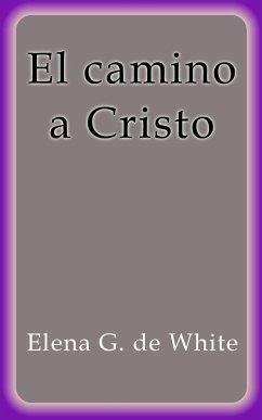 El camino a Cristo (eBook, ePUB) - G. De White, Elena