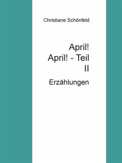 April! April! Teil II (eBook, ePUB) - Schönfeld, Christiane