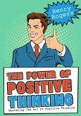 The Power Of Positive Thinking: Mastering The Art Of Positive Thinking (Positive Thinking Series, #3) (eBook, ePUB)