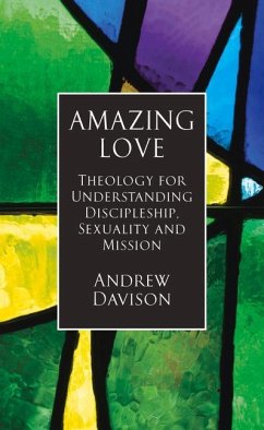 Amazing Love: Theology for Understanding Discipleship, Sexuality and Mission - Davison, Andrew