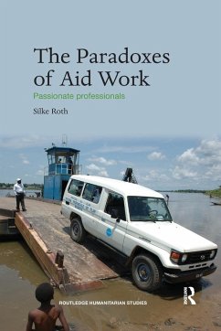 The Paradoxes of Aid Work - Roth, Silke