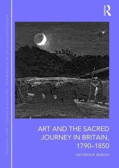 Art and the Sacred Journey in Britain, 1790-1850 - Barush, Kathryn