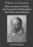 Ideen zu einem Versuch, die Grenzen der Wirksamkeit des Staats zu bestimmen Ideen zu einem Versuch, die Grenzen der Wirksamkeit des Staats zu bestimmen