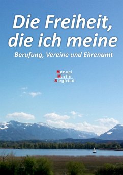 Die Freiheit, die ich meine - Huber, Manuel Martin Siegfried