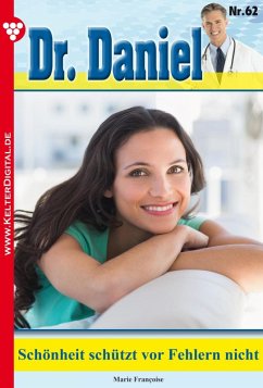 Dr. Daniel 62 - Arztroman: Schönheit schützt vor Fehlern nicht Marie Francoise Author