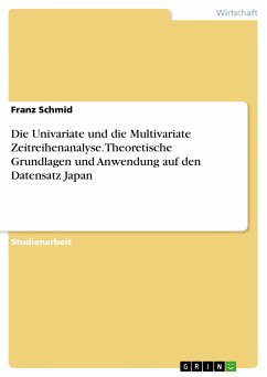 Die Univariate und die Multivariate Zeitreihenanalyse. Theoretische Grundlagen und Anwendung auf den Datensatz Japan (eBook, PDF)