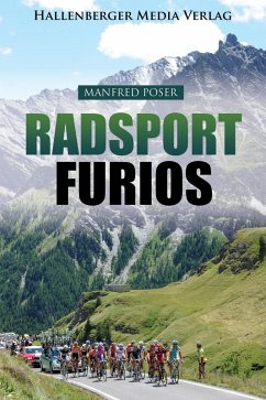 Radsport furios: Etappensieger und Wasserträger - Rennrad-Geschichte und Geschichten von den großen Radrennen (eBook, ePUB) - Poser, Manfred