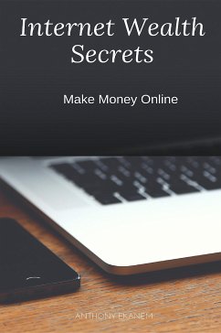 Internet Wealth Secrets (eBook, ePUB) - Ekanem, Anthony