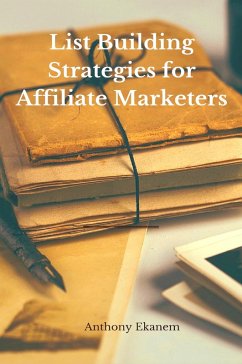 List Building Strategies for Affiliate Marketers (eBook, ePUB) - Ekanem, Anthony