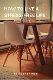 How to Live a Stress-Free Life (eBook, ePUB)