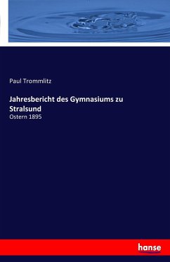 Jahresbericht des Gymnasiums zu Stralsund - Trommlitz, Paul