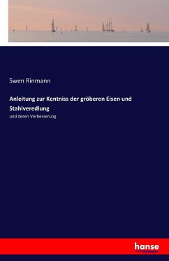 Anleitung zur Kentniss der gröberen Eisen und Stahlveredlung - Rinmann, Swen