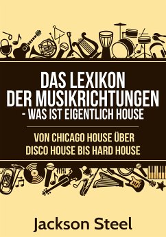 Das Lexikon der Musikrichtungen - Was ist eigentlich House ? (eBook, ePUB) - Steel, Jackson