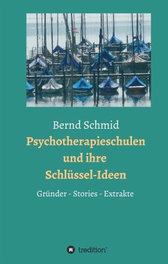 Psychotherapieschulen und ihre Schlüssel-Ideen - Schmid, Bernd;Müller, Rainer