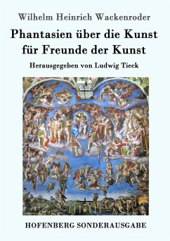 Phantasien über die Kunst für Freunde der Kunst - Wackenroder, Wilhelm Heinrich