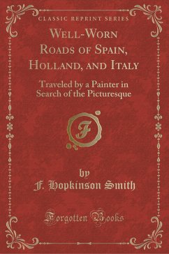 Well-Worn Roads of Spain, Holland, and Italy - Smith, F. Hopkinson