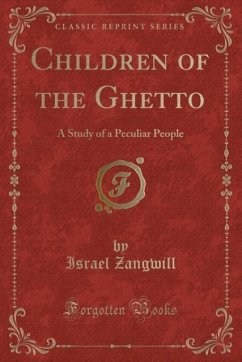 Children of the Ghetto: A Study of a Peculiar People (Classic Reprint)