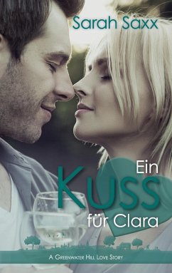 Ein Kuss für Clara / Greenwater Hill Love Stories Bd.2 - Saxx, Sarah