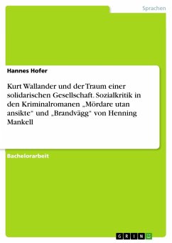 Kurt Wallander und der Traum einer solidarischen Gesellschaft. Sozialkritik in den Kriminalromanen ¿Mördare utan ansikte¿ und ¿Brandvägg¿ von Henning Mankell - Hofer, Hannes