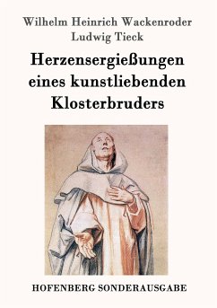 Herzensergießungen eines kunstliebenden Klosterbruders - Wackenroder, Wilhelm Heinrich;Tieck, Ludwig
