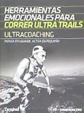 Ultracoaching : herramientas emocionales para correr ultra trails : piensa en grande, actúa en pequeño